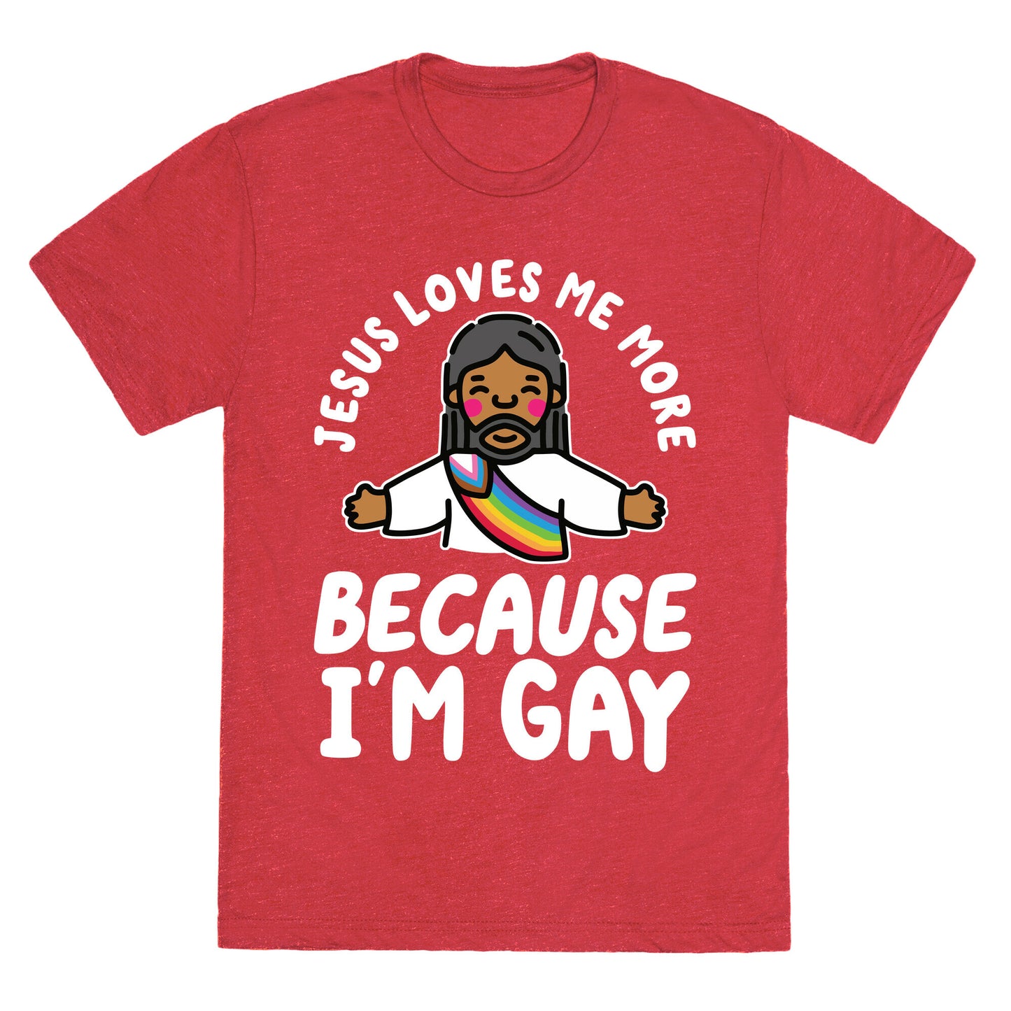 Jesus Loves Me More Because Im Gay Unisex Triblend Tee