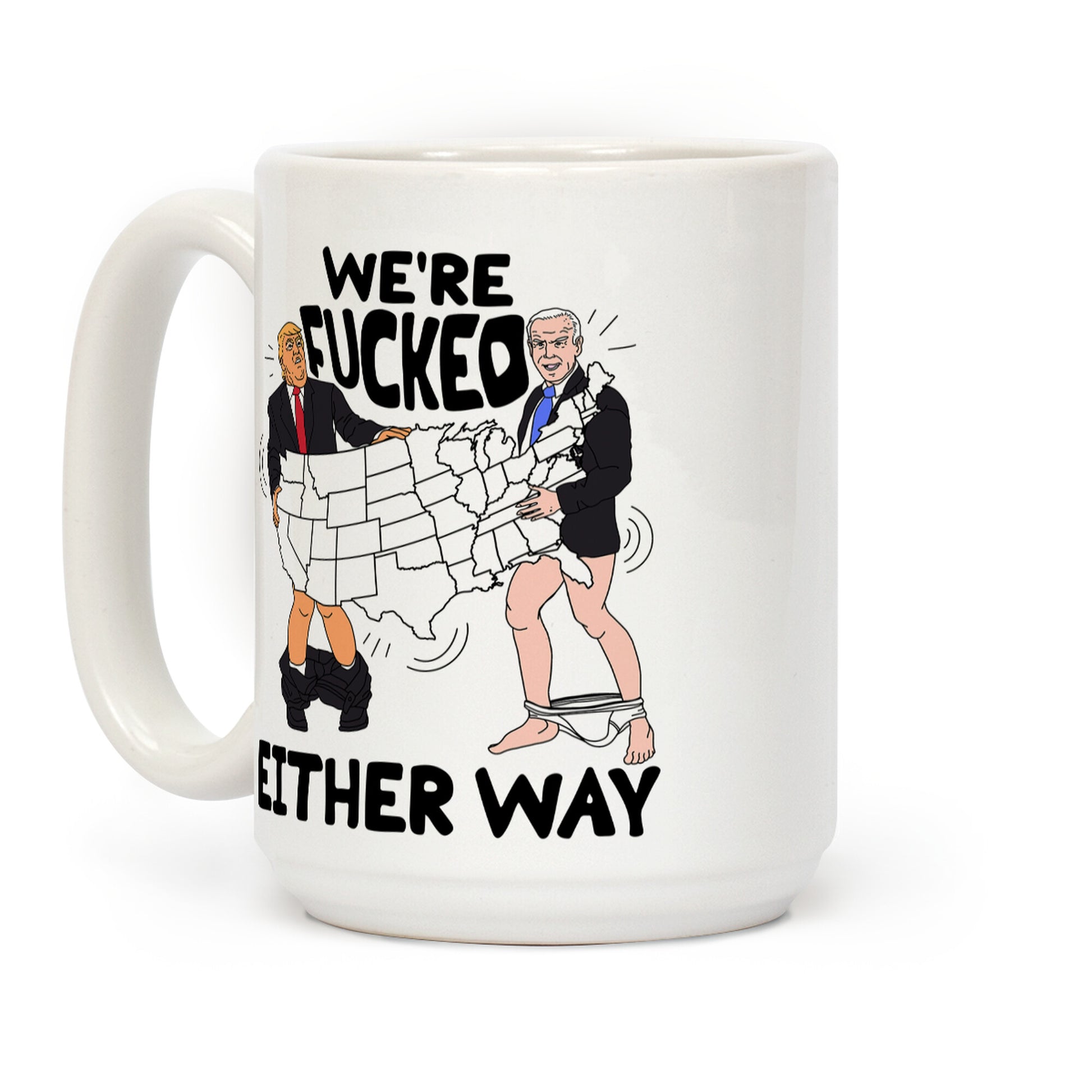 Were Fucked Either Way Coffee Mug