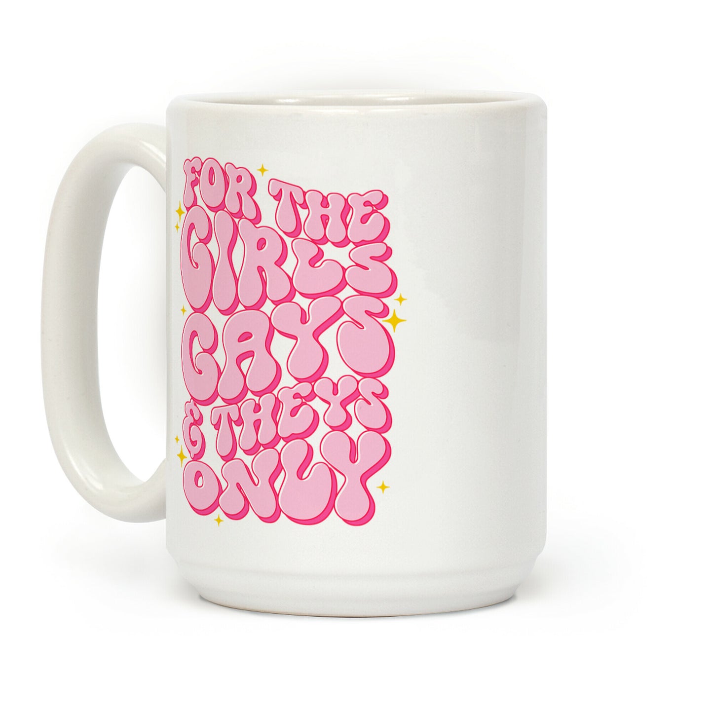 For The Girls, Gays, and Theys Only Coffee Mug