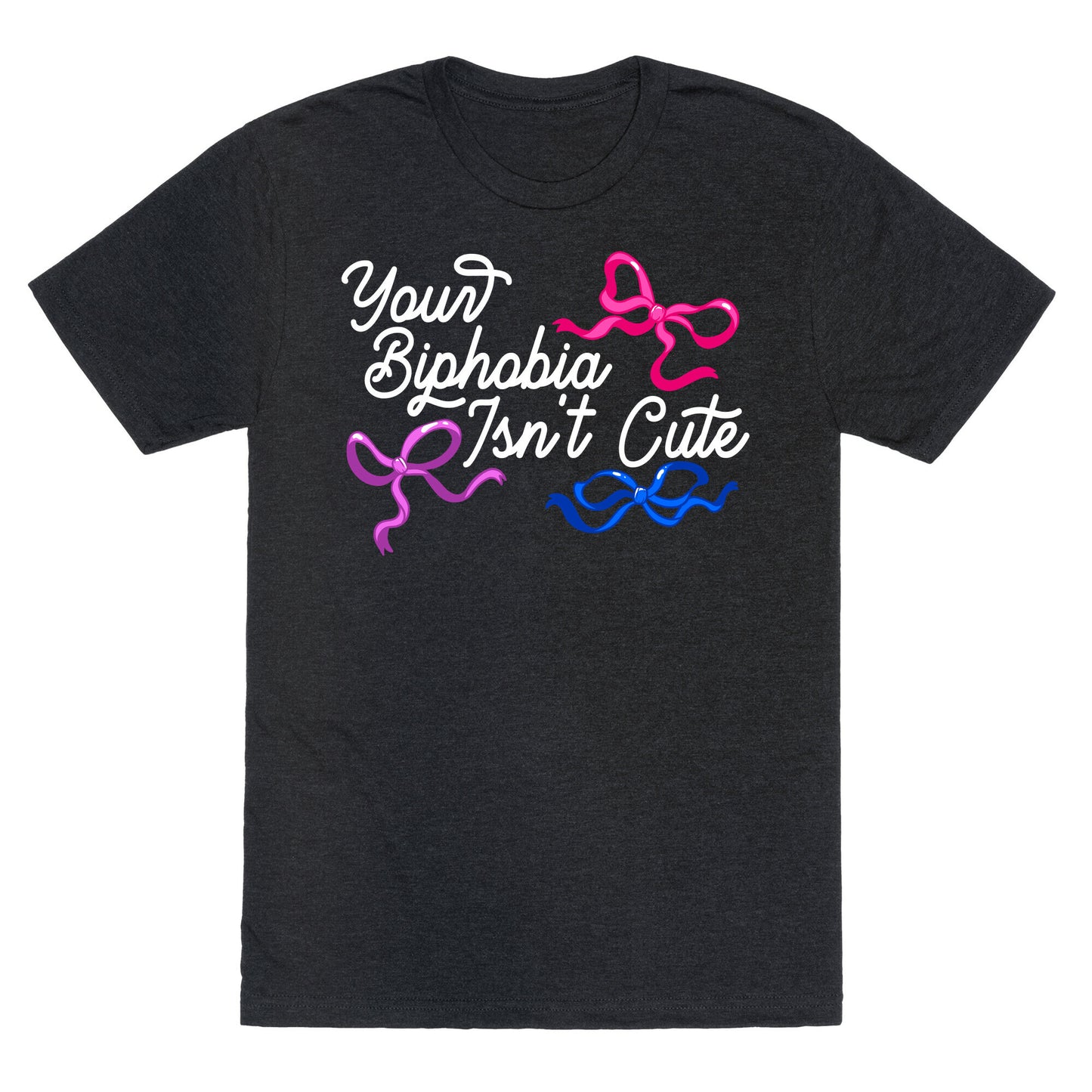 Your Biphobia Isnt Cute Unisex Triblend Tee