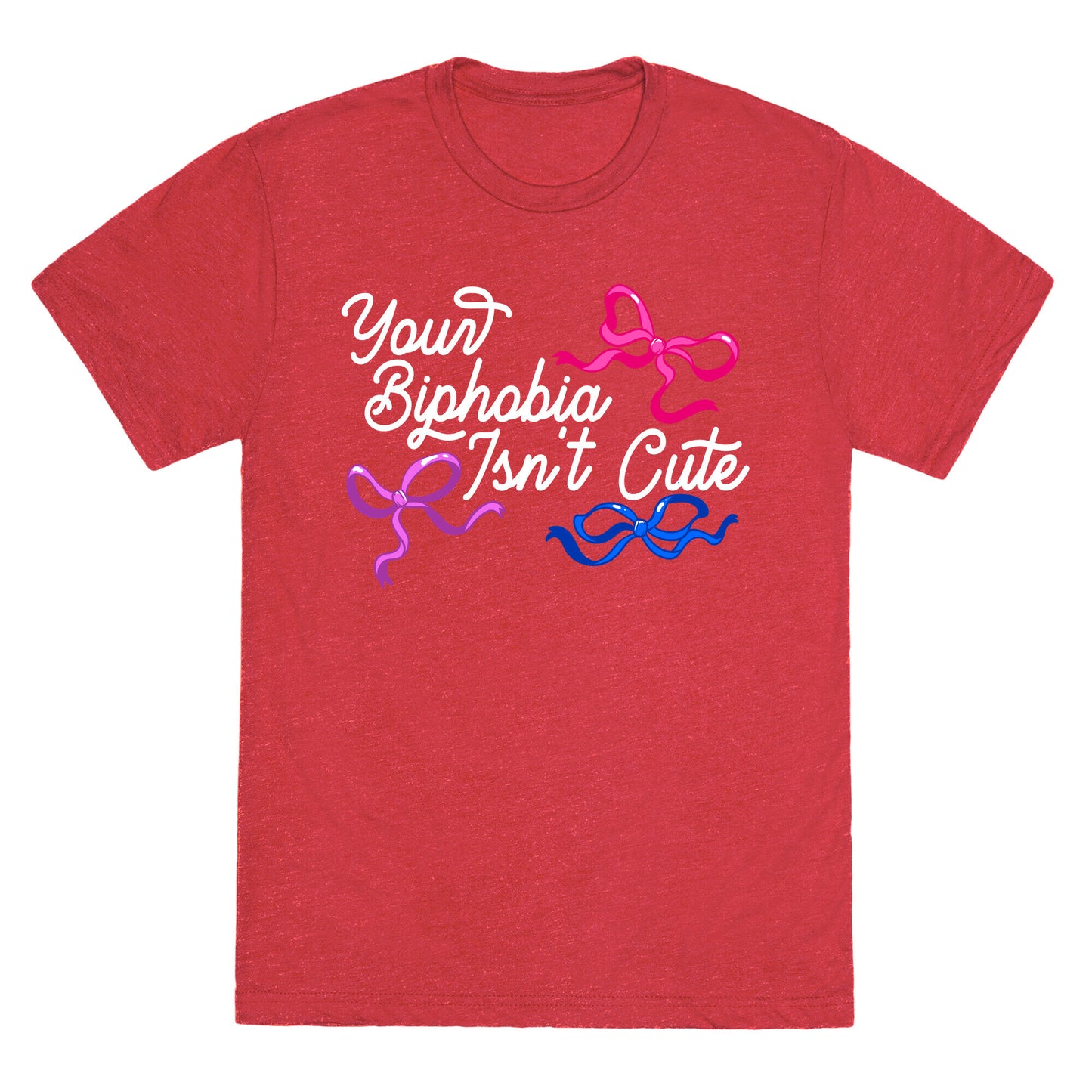 Your Biphobia Isnt Cute Unisex Triblend Tee