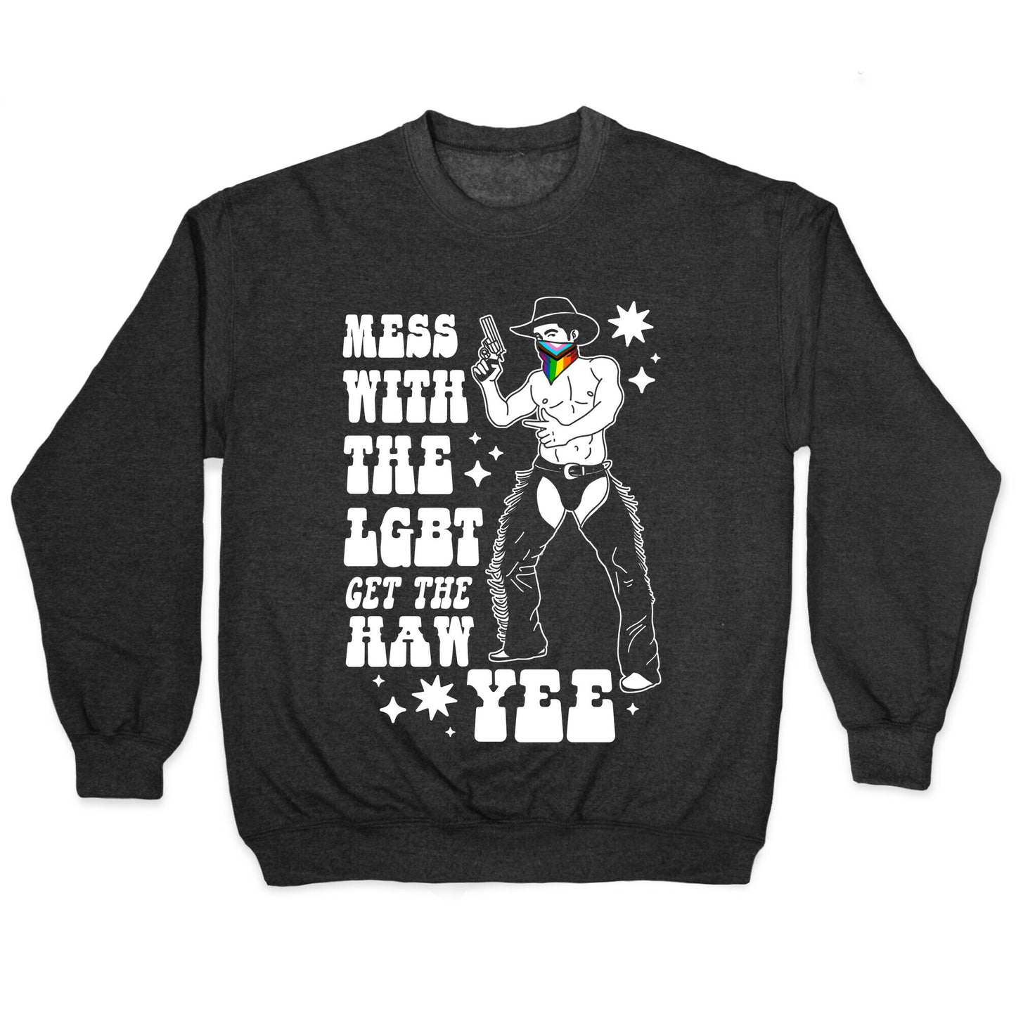 Mess With The LGBT Get The HAW YEE Crewneck Sweatshirt