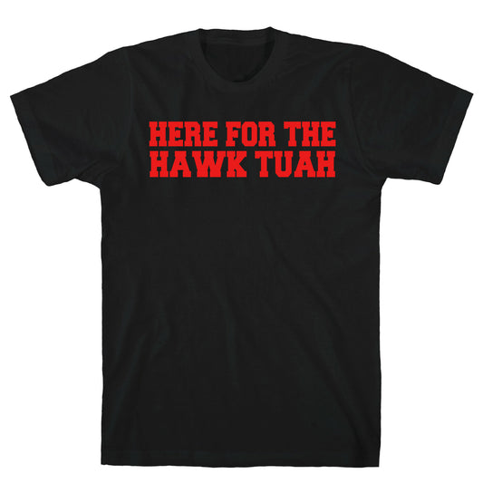 Here for The Hawk Tuah T-Shirt