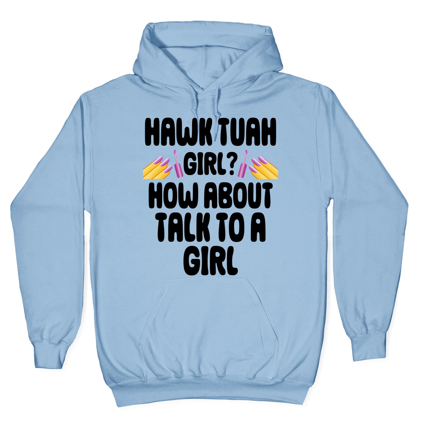 Hawk Tuah Girl? How About Talk To A Girl Hoodie