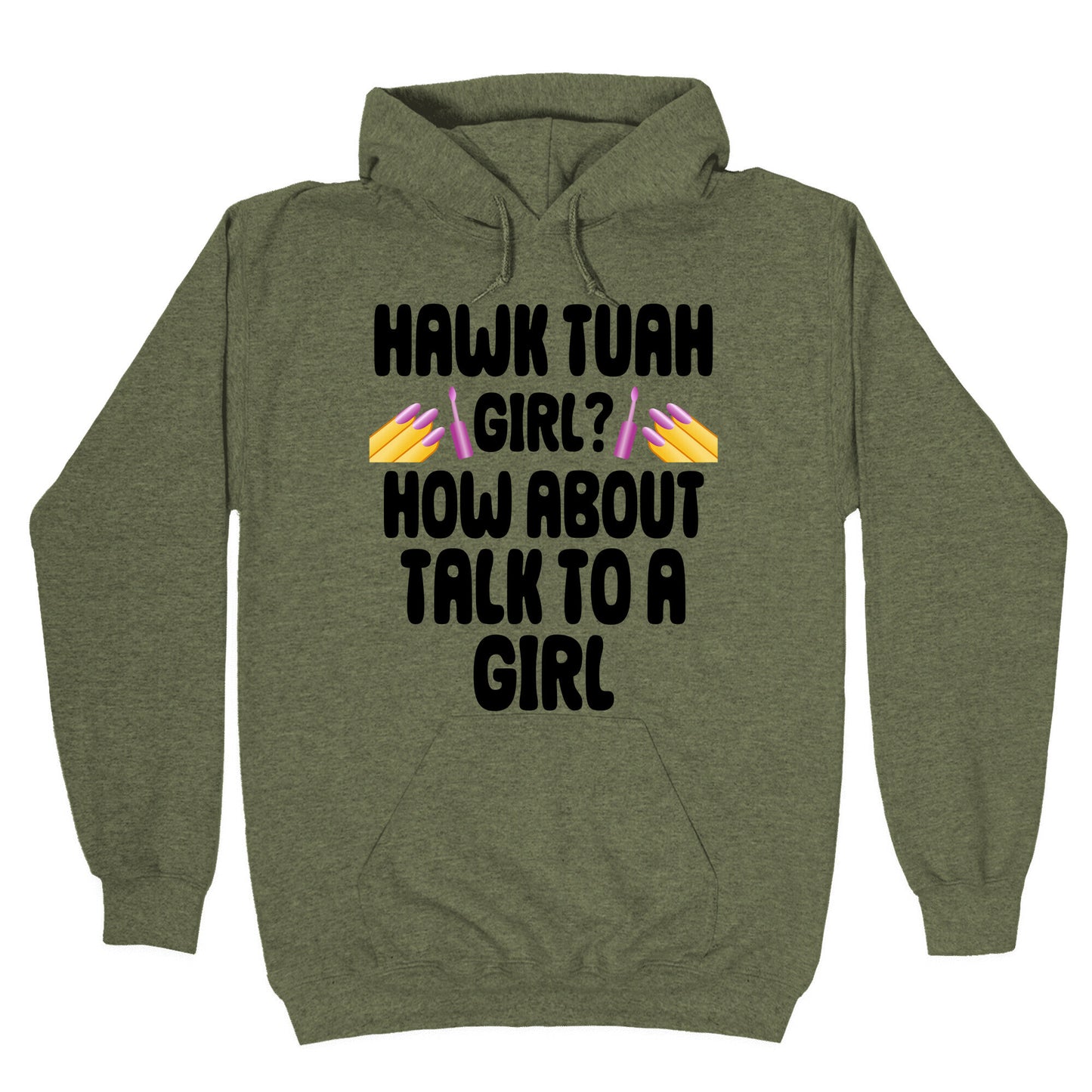 Hawk Tuah Girl? How About Talk To A Girl Hoodie