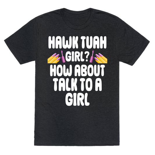 Hawk Tuah Girl? How About Talk To A Girl Unisex Triblend Tee