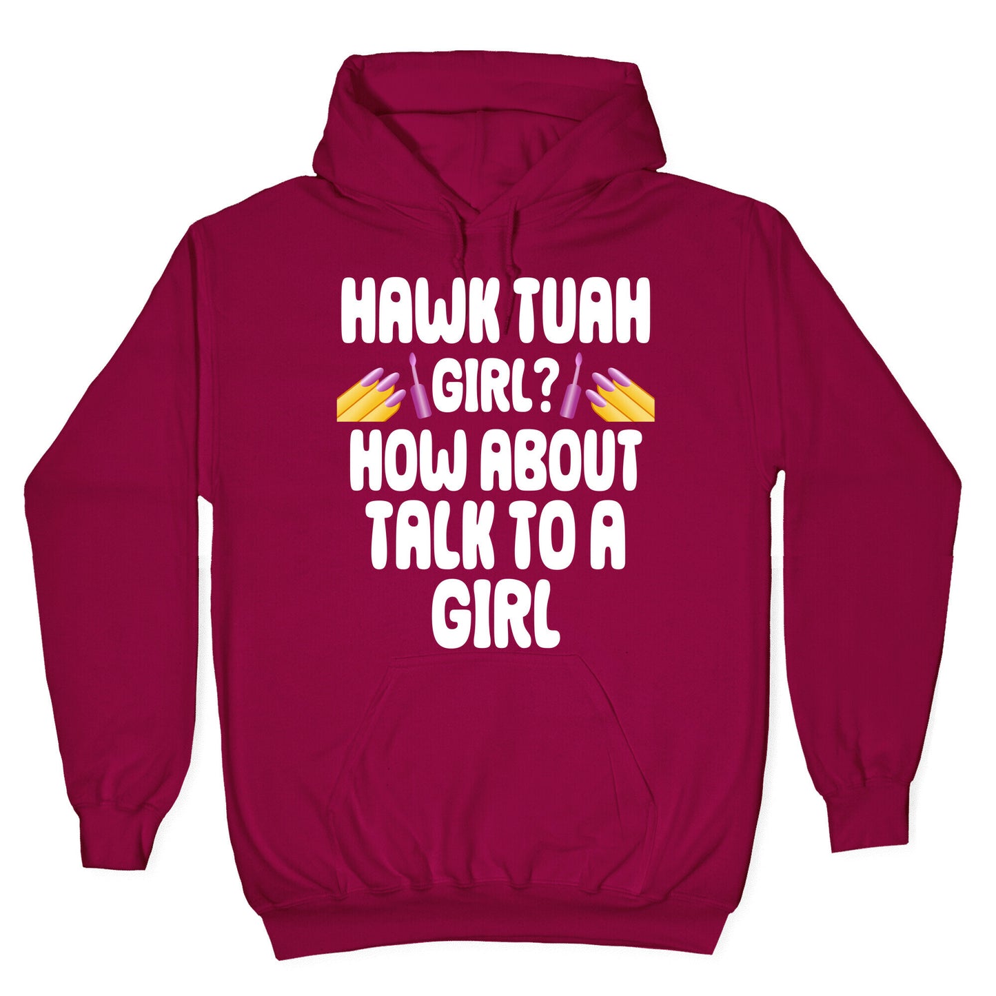Hawk Tuah Girl? How About Talk To A Girl Hoodie