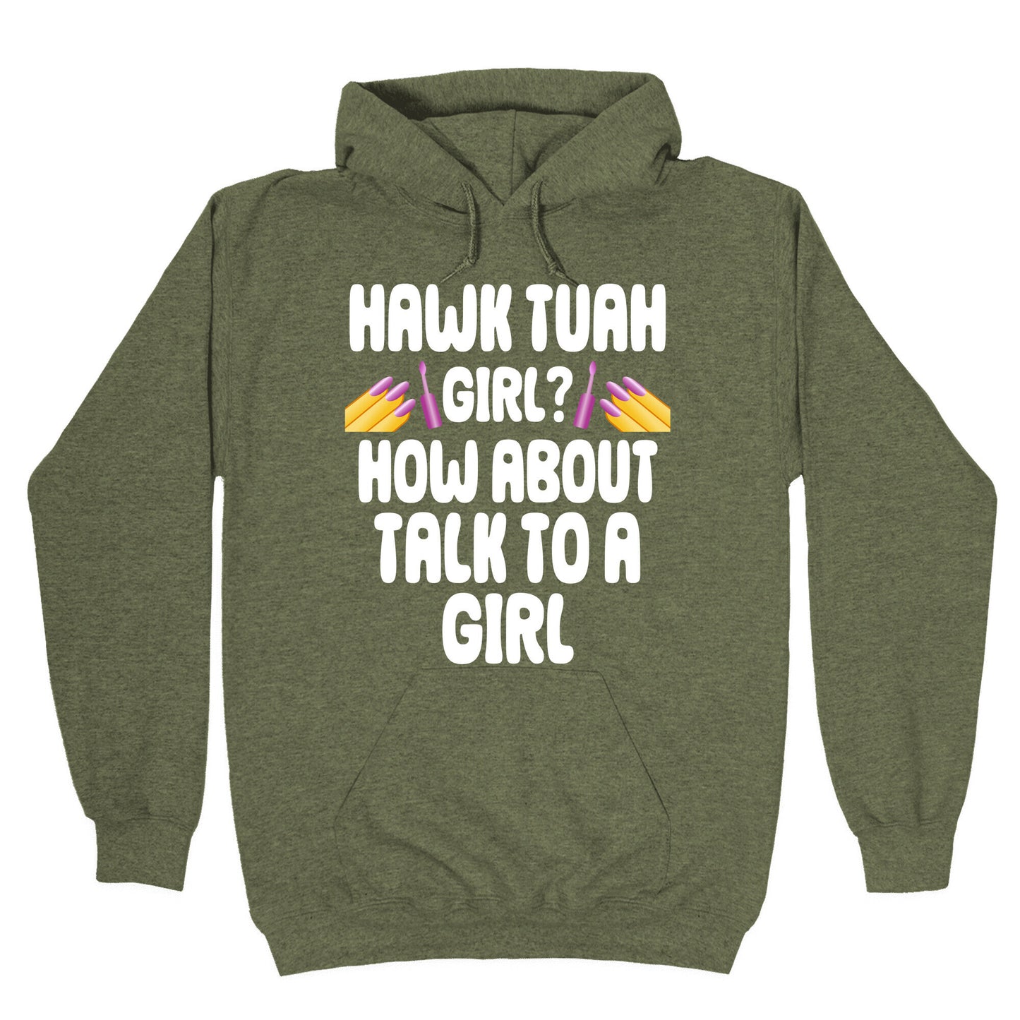 Hawk Tuah Girl? How About Talk To A Girl Hoodie