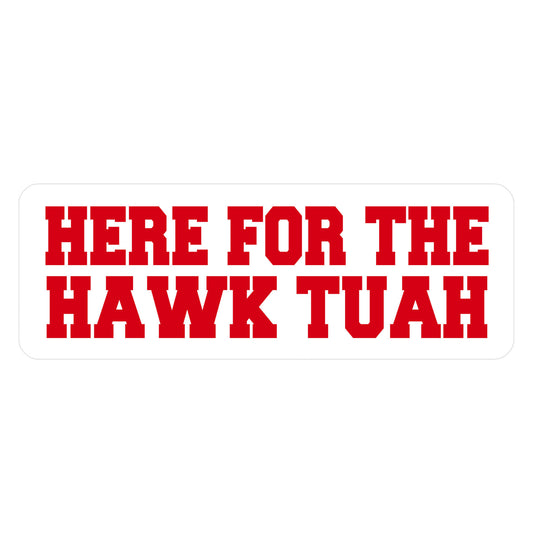 Here for The Hawk Tuah Sticker