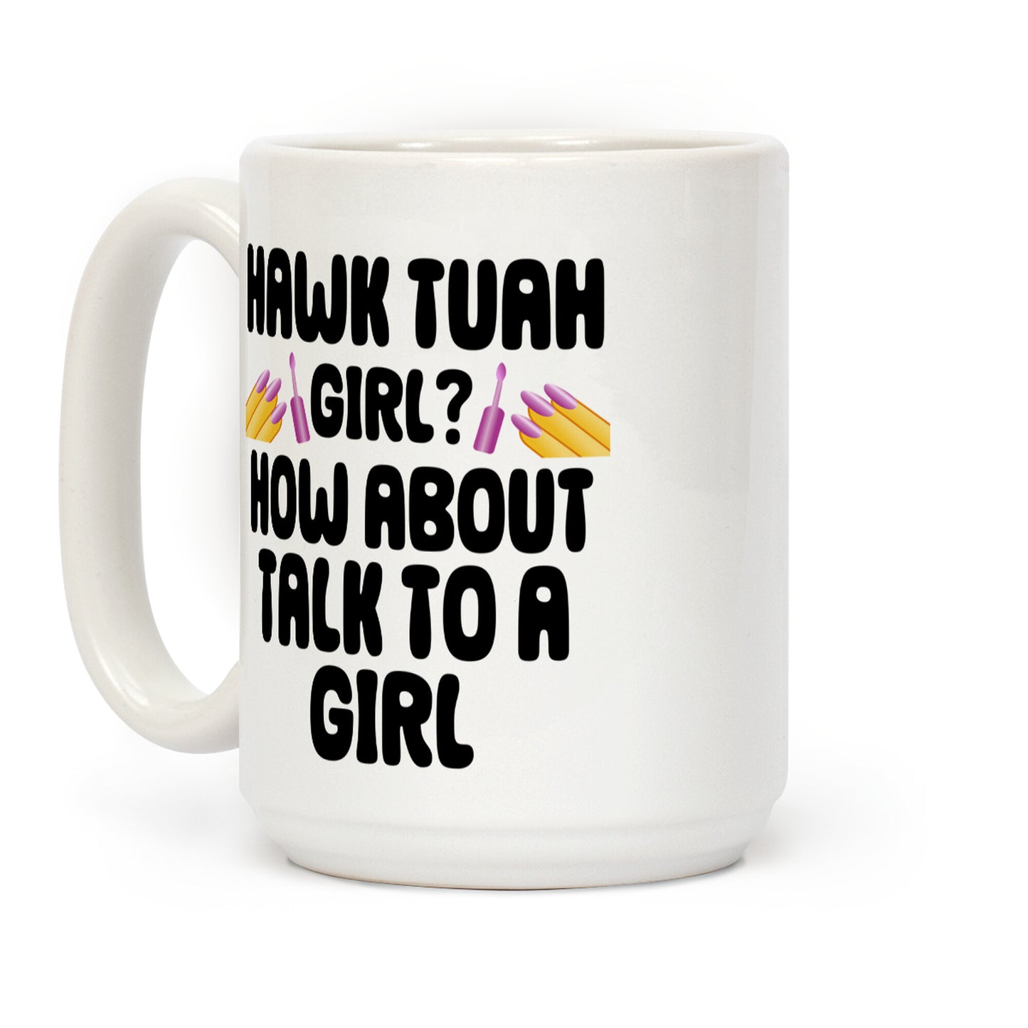 Hawk Tuah Girl? How About Talk To A Girl Coffee Mug