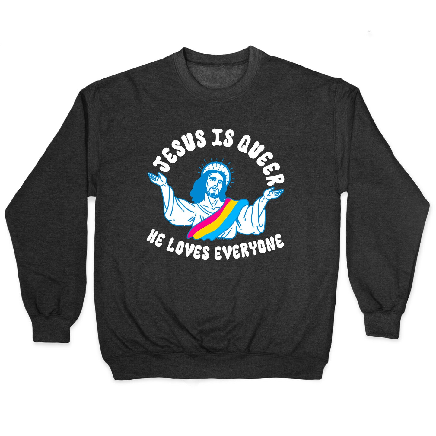 Jesus Is Queer, He Loves Everybody Crewneck Sweatshirt
