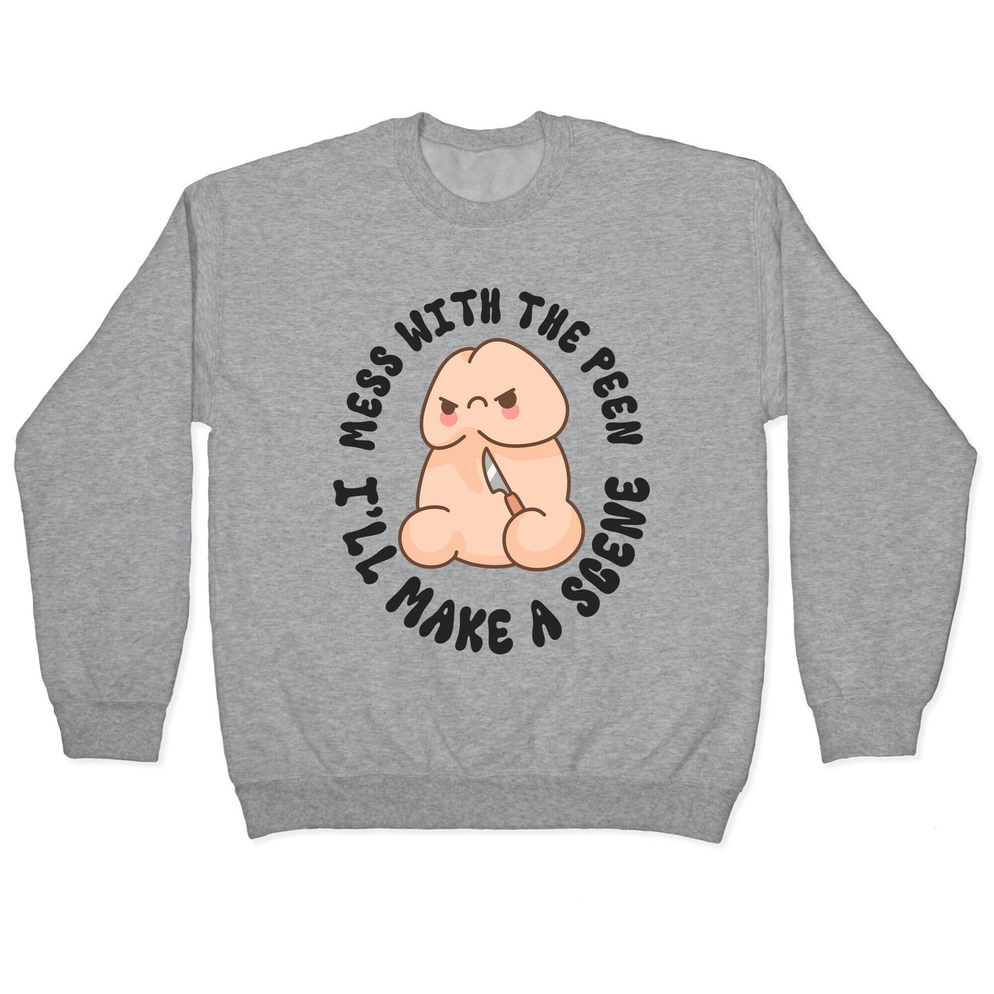 Mess With The Peen Ill Make A Scene Crewneck Sweatshirt