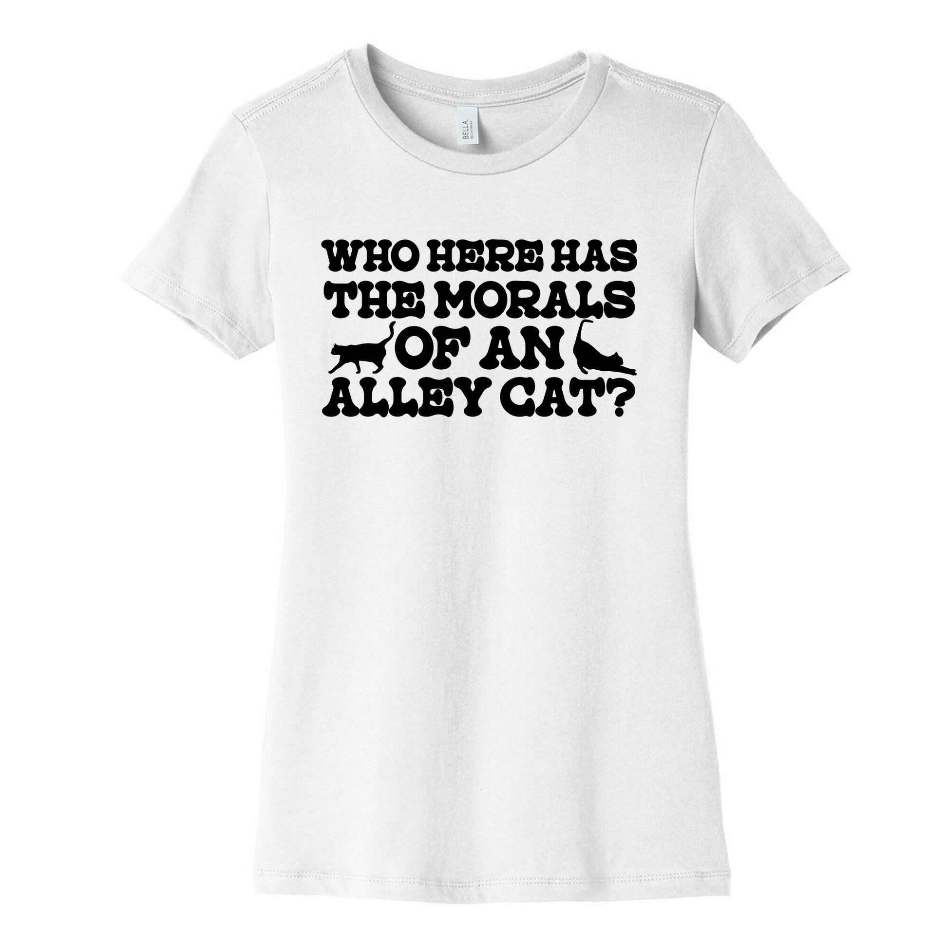 Who Here Has the Morals of an Alley Cat? Womens Cotton Tee