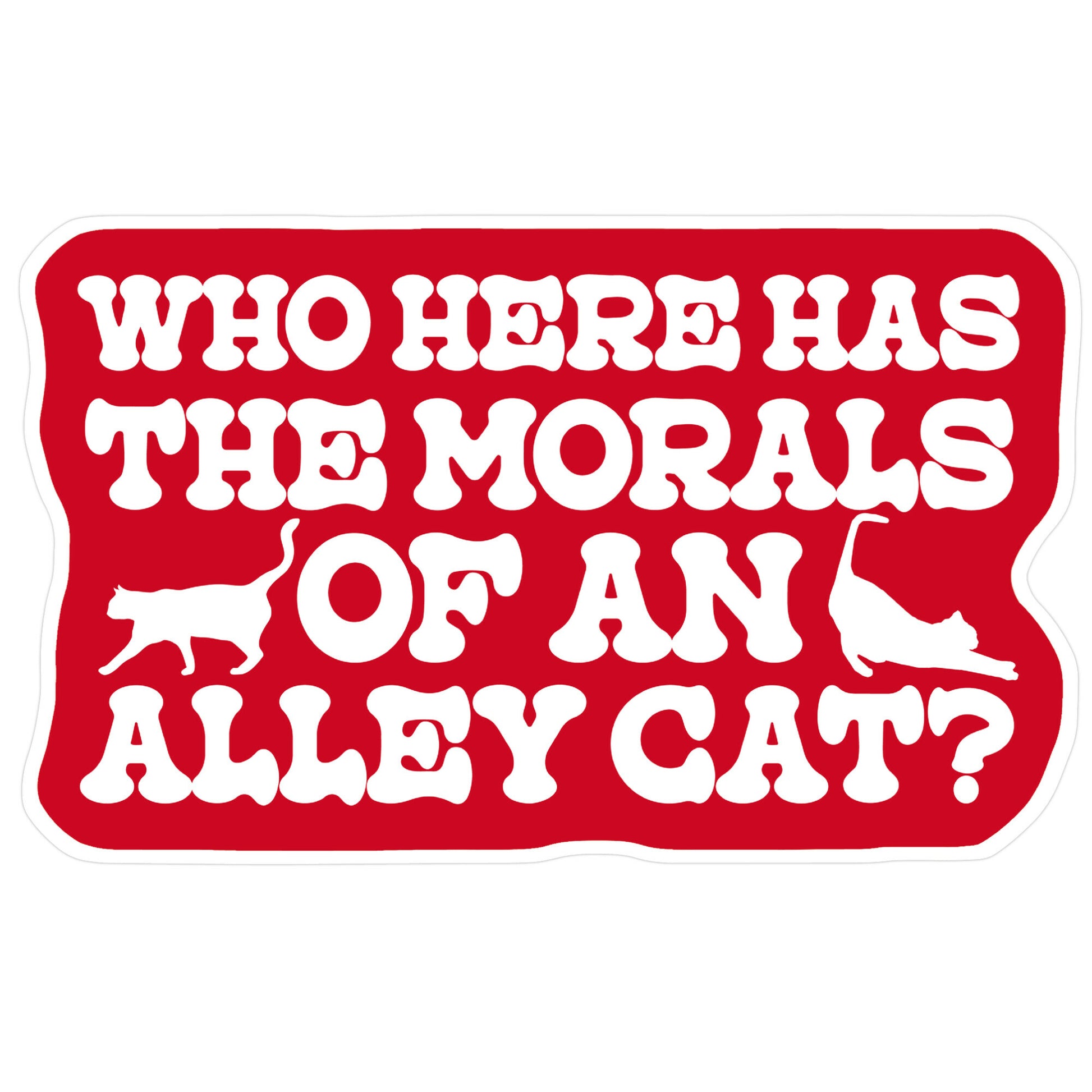 Who Here Has the Morals of an Alley Cat? Sticker