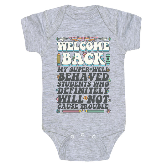 WELCOME BACK MY SUPER WELL BEHAVED STUDENTS Baby One-Piece