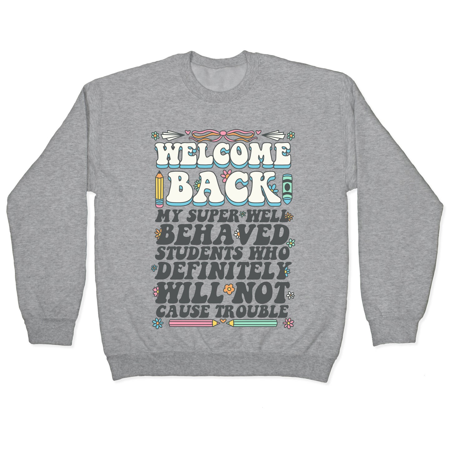 WELCOME BACK MY SUPER WELL BEHAVED STUDENTS Crewneck Sweatshirt