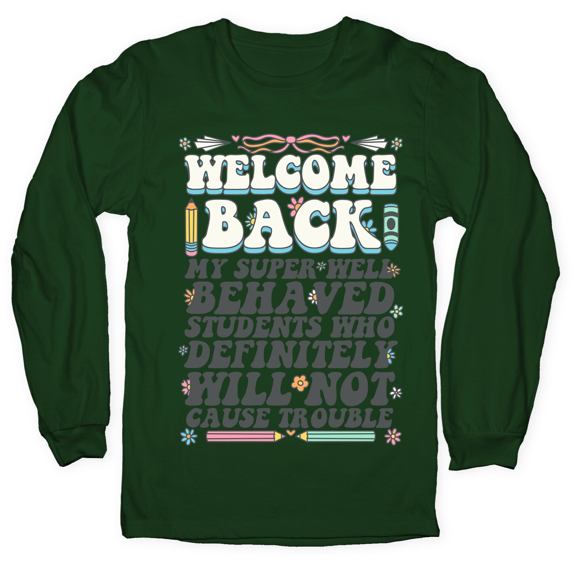 WELCOME BACK MY SUPER WELL BEHAVED STUDENTS Longsleeve Tee