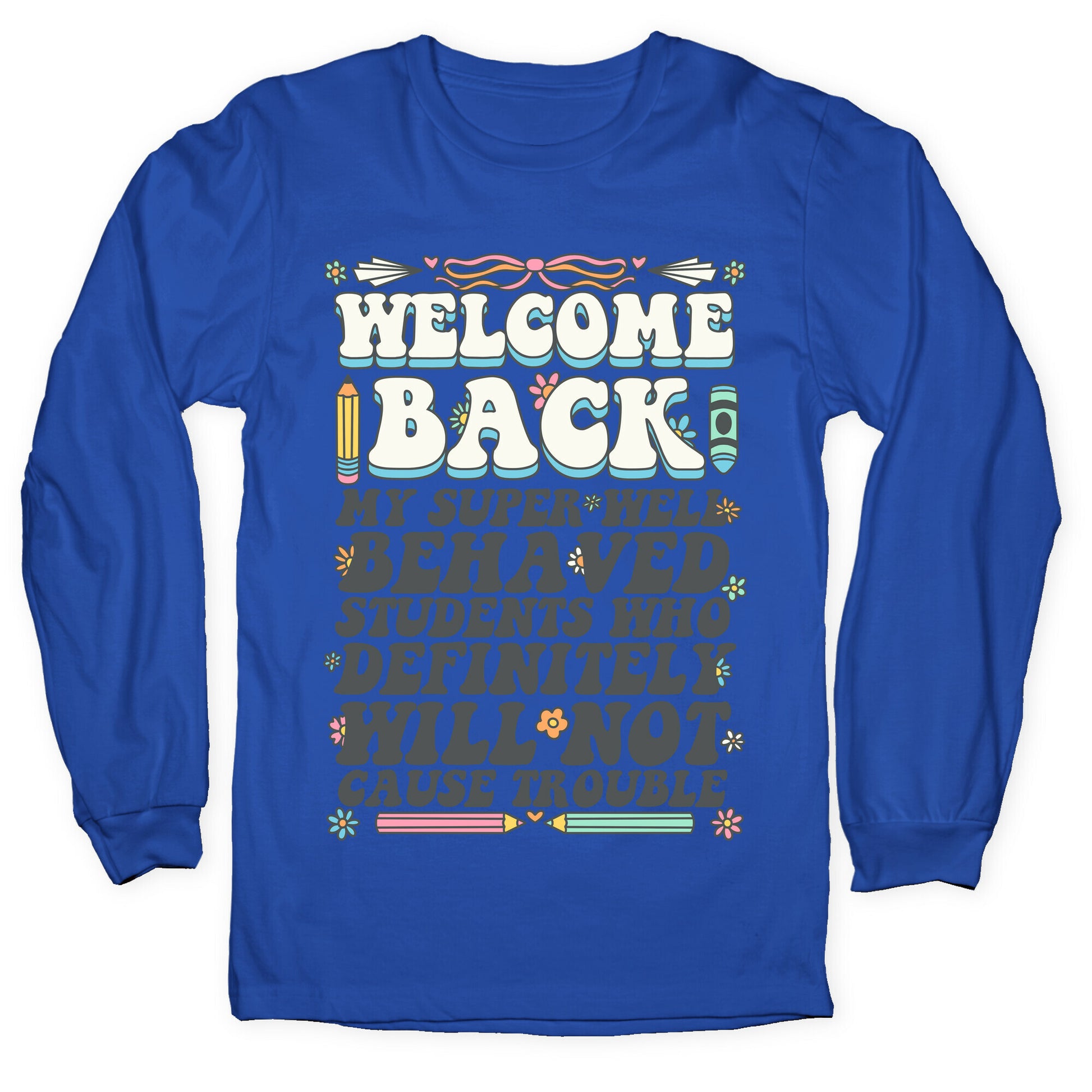 WELCOME BACK MY SUPER WELL BEHAVED STUDENTS Longsleeve Tee