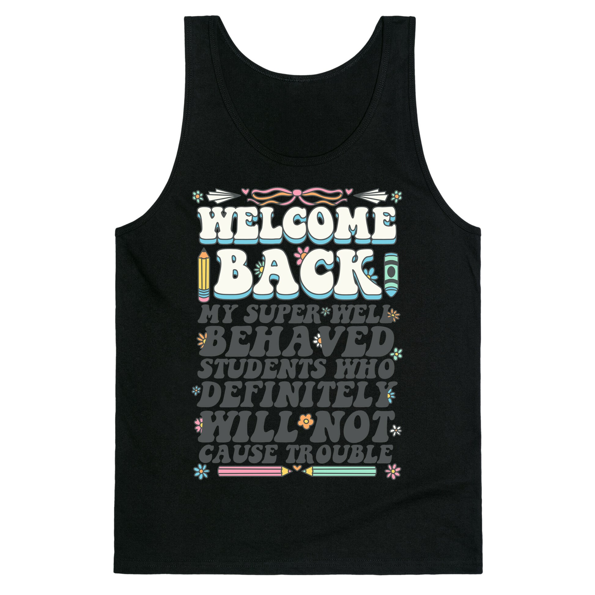 WELCOME BACK MY SUPER WELL BEHAVED STUDENTS Tank Top