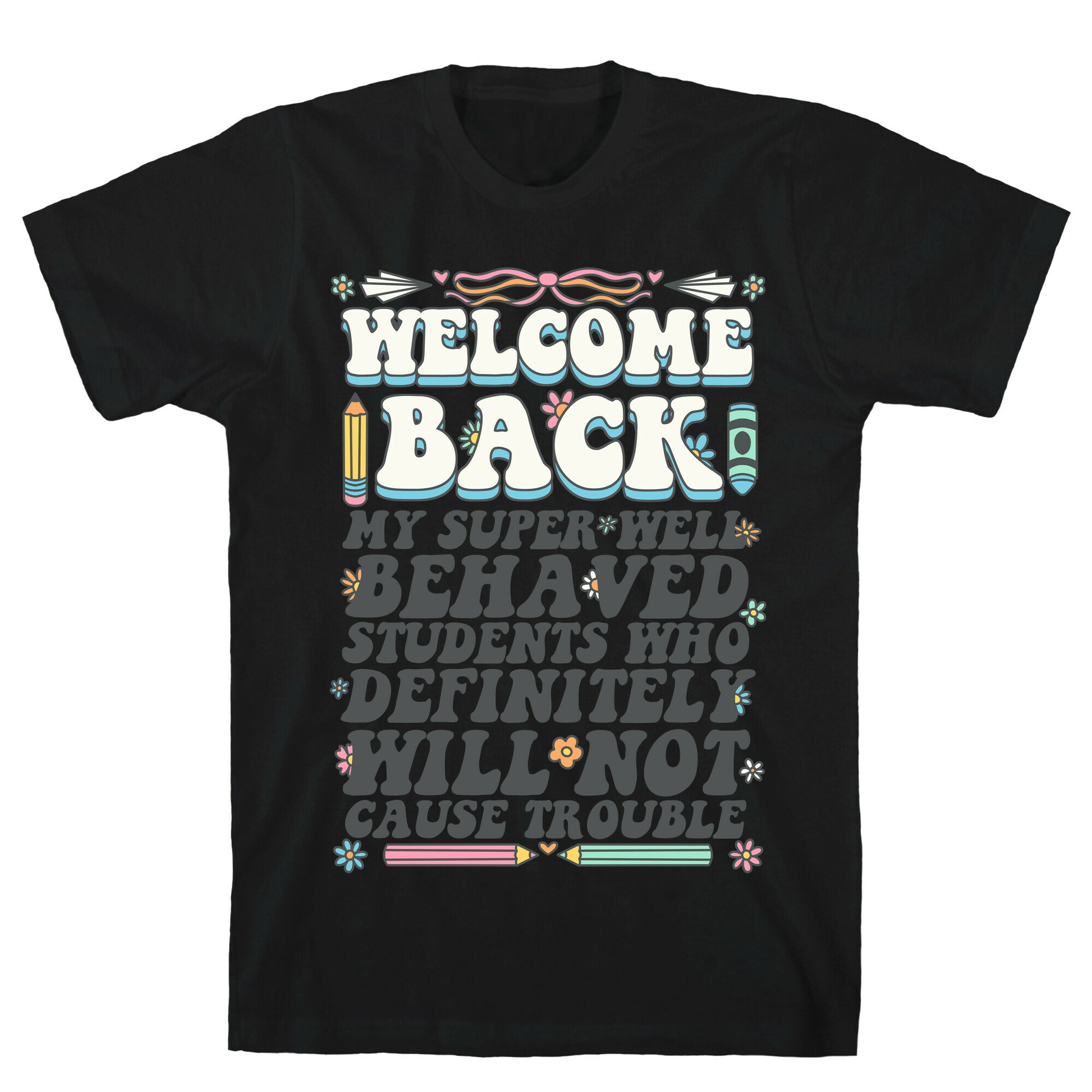 WELCOME BACK MY SUPER WELL BEHAVED STUDENTS T-Shirt