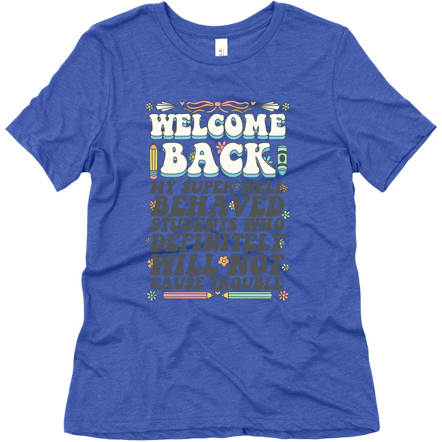 WELCOME BACK MY SUPER WELL BEHAVED STUDENTS Womens Triblend Tee