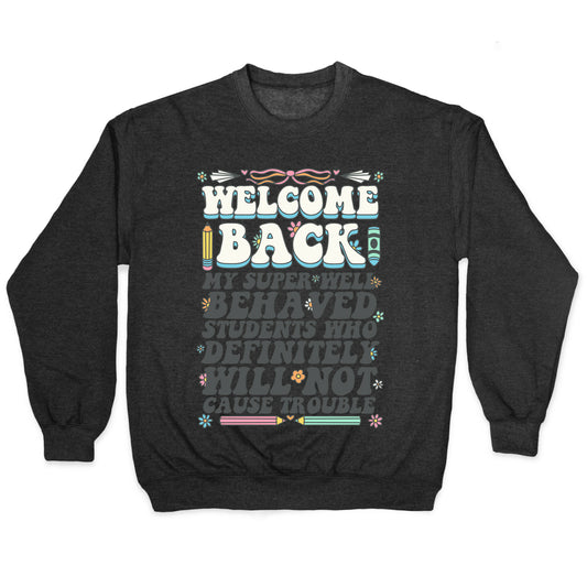 WELCOME BACK MY SUPER WELL BEHAVED STUDENTS Crewneck Sweatshirt