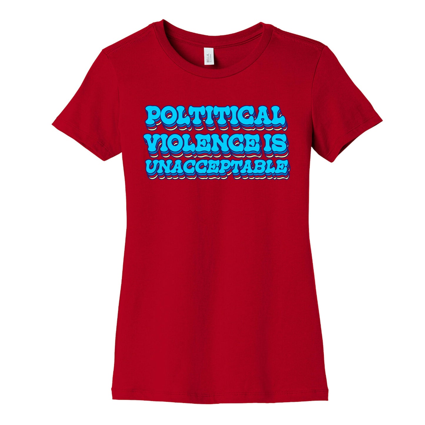 Political Violence is Unacceptable Womens Cotton Tee