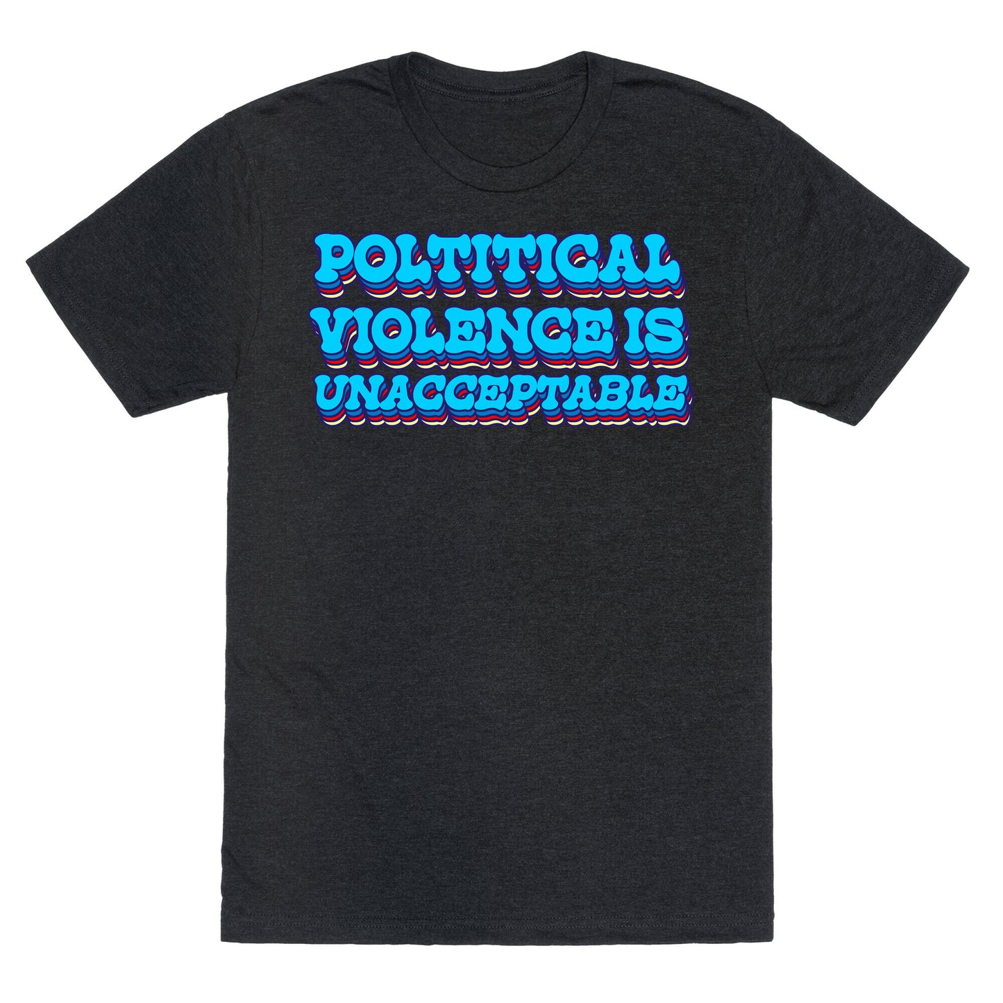 Political Violence is Unacceptable Unisex Triblend Tee
