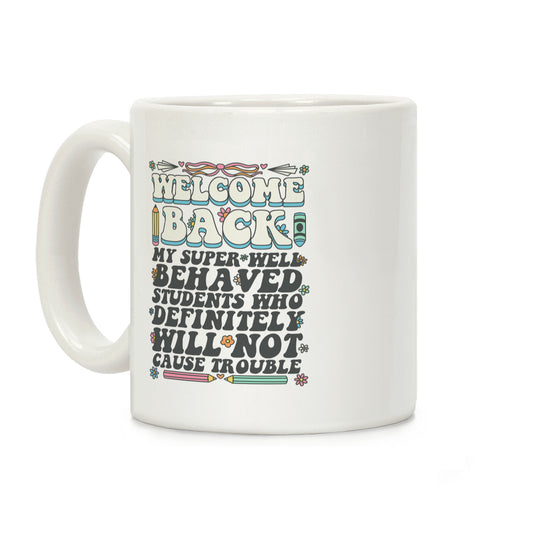 WELCOME BACK MY SUPER WELL BEHAVED STUDENTS Coffee Mug