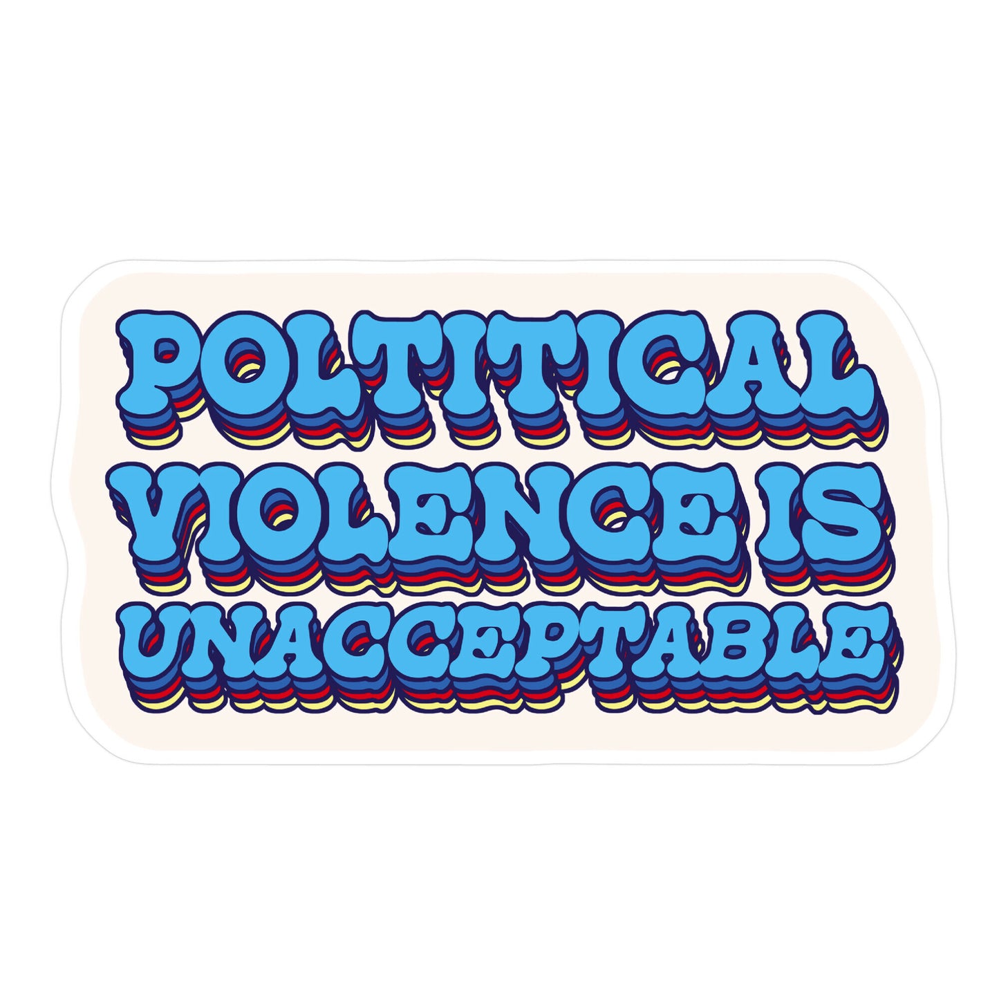Political Violence is Unacceptable Sticker