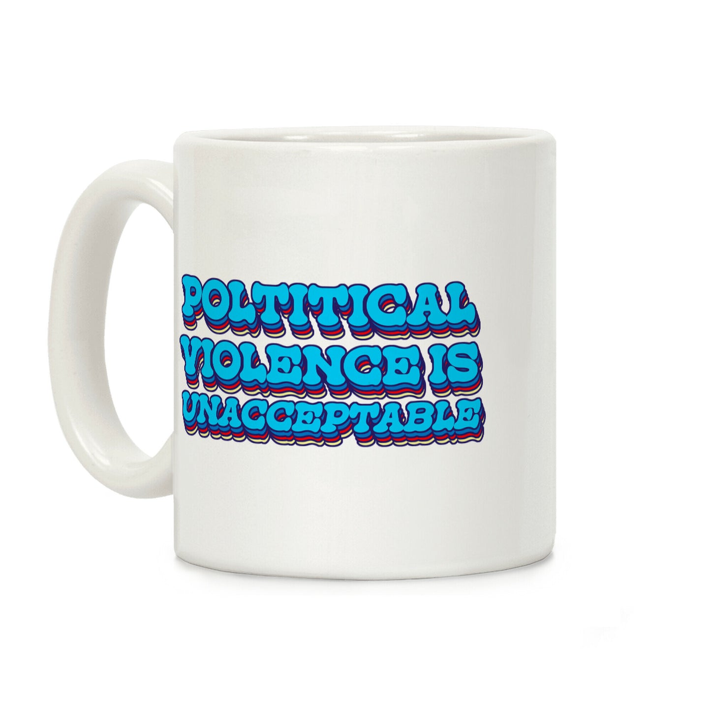 Political Violence is Unacceptable Coffee Mug