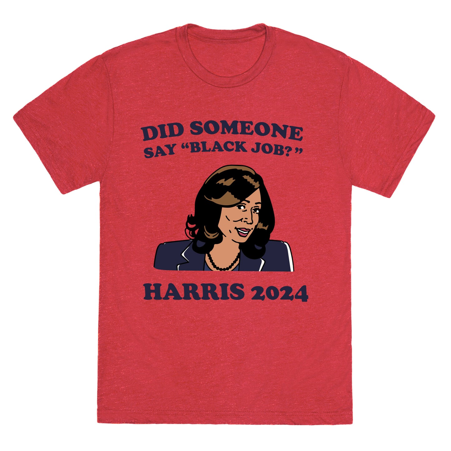 Did Someone Say Black Job? Kamala Harris 2024 Unisex Triblend Tee