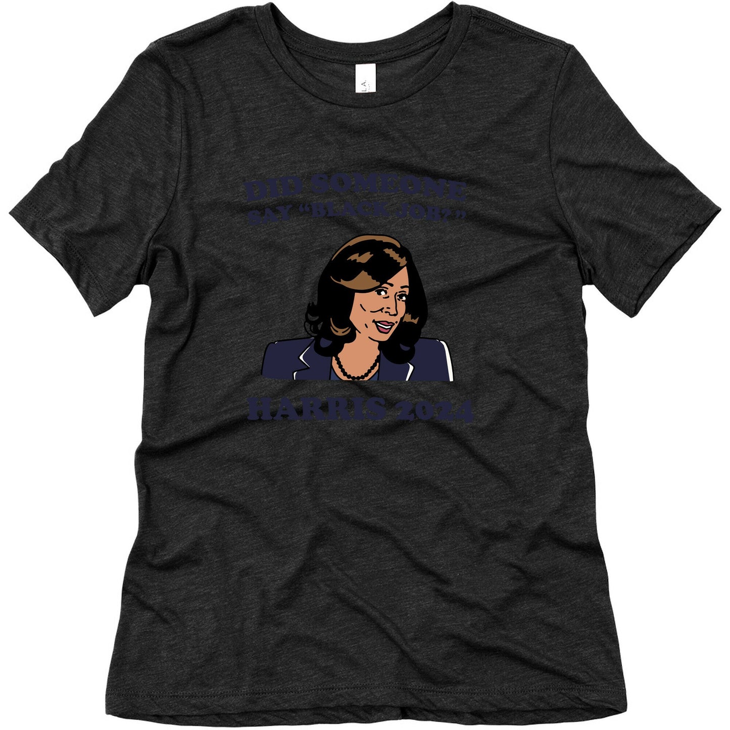 Did Someone Say Black Job? Kamala Harris 2024 Womens Triblend Tee