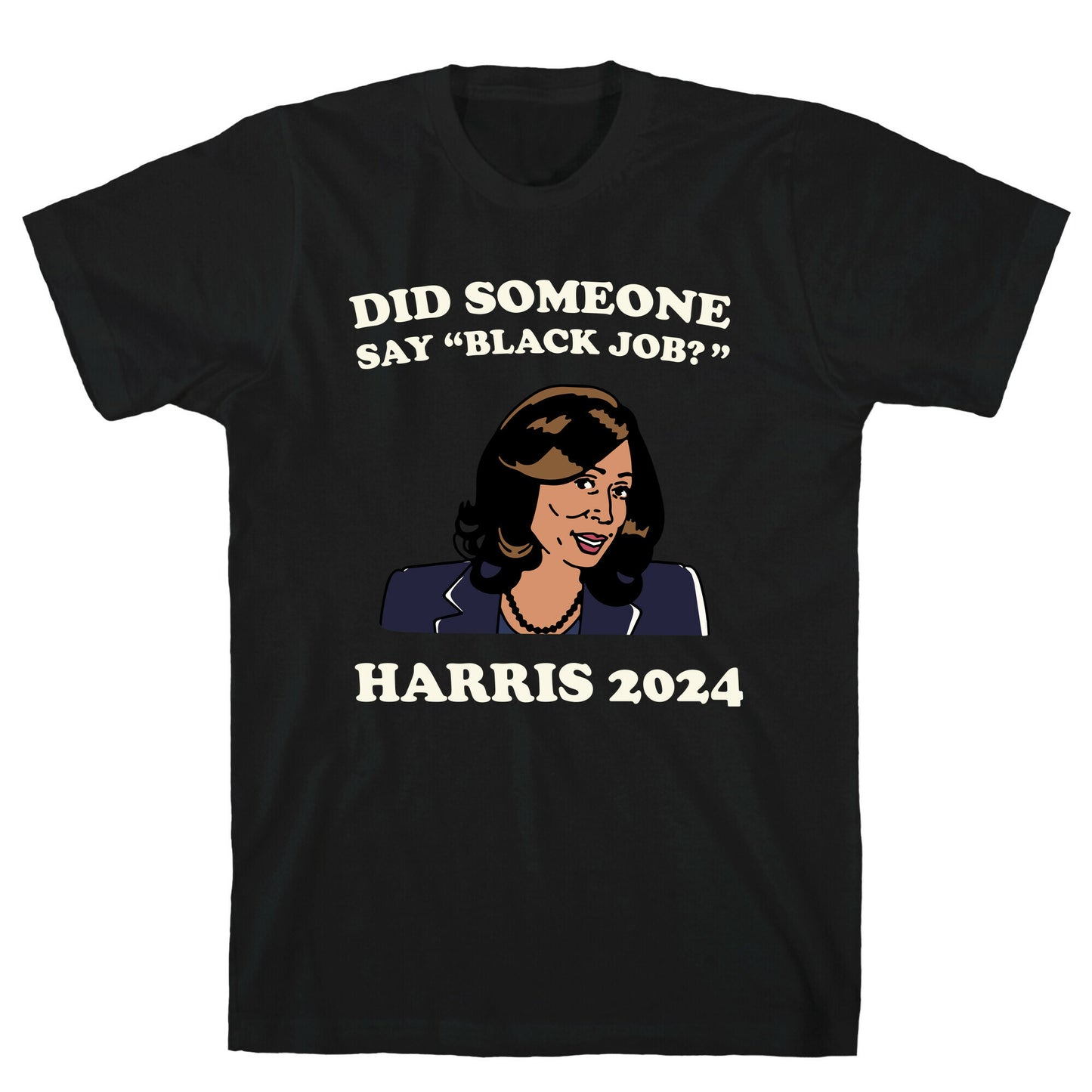 Did Someone Say Black Job? Kamala Harris 2024 T-Shirt