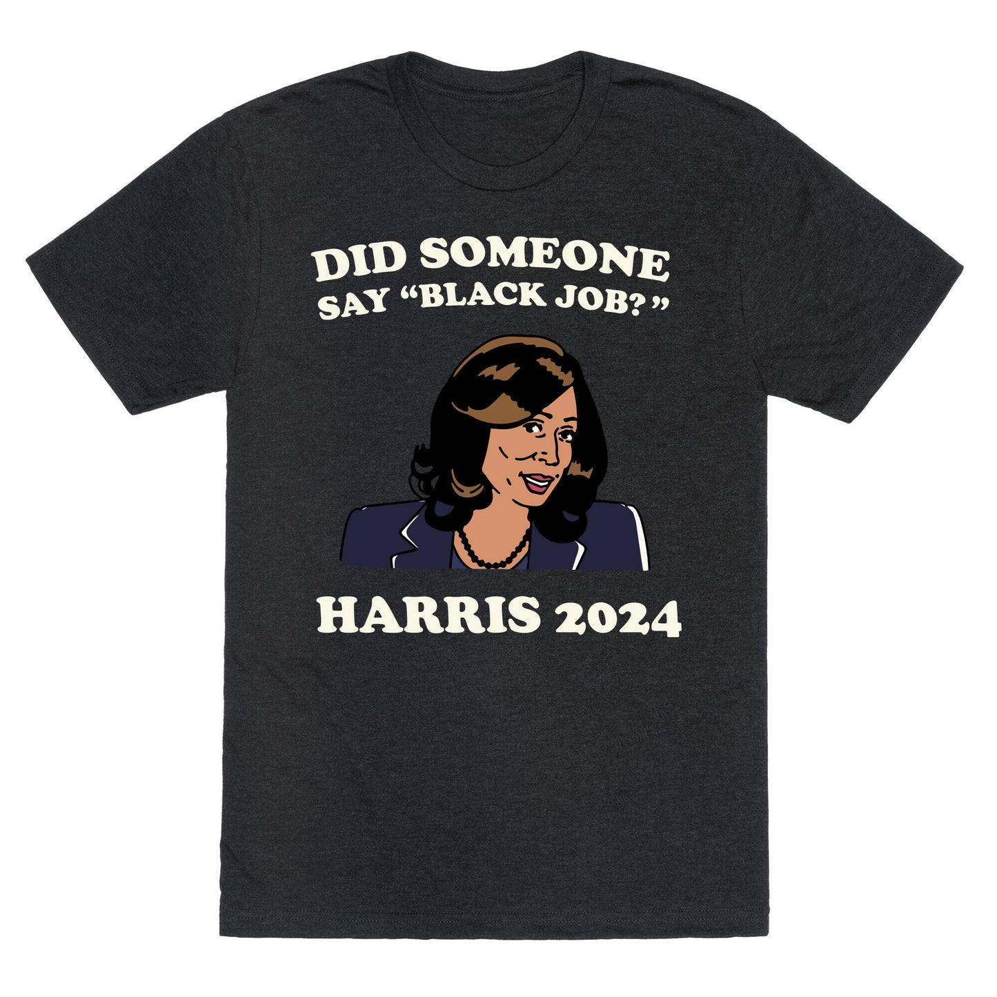 Did Someone Say Black Job? Kamala Harris 2024 Unisex Triblend Tee