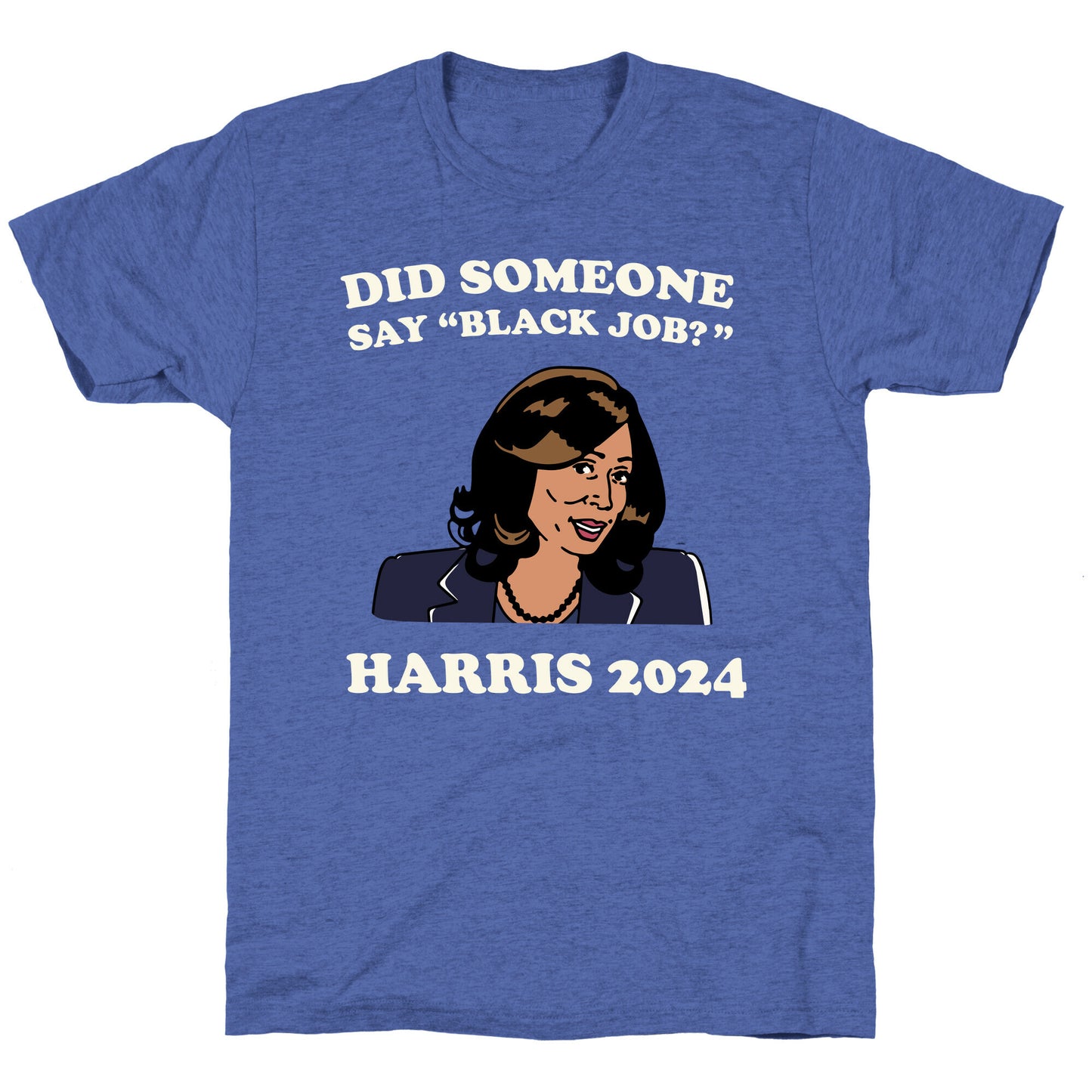 Did Someone Say Black Job? Kamala Harris 2024 Unisex Triblend Tee