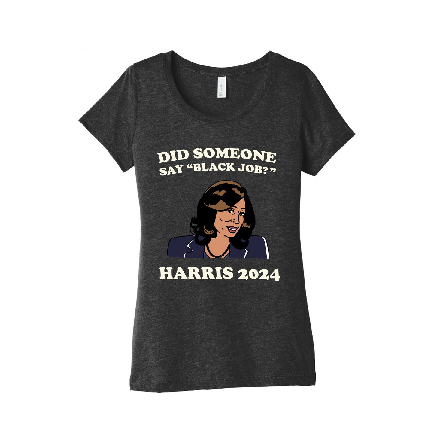 Did Someone Say Black Job? Kamala Harris 2024 Womens Triblend Tee