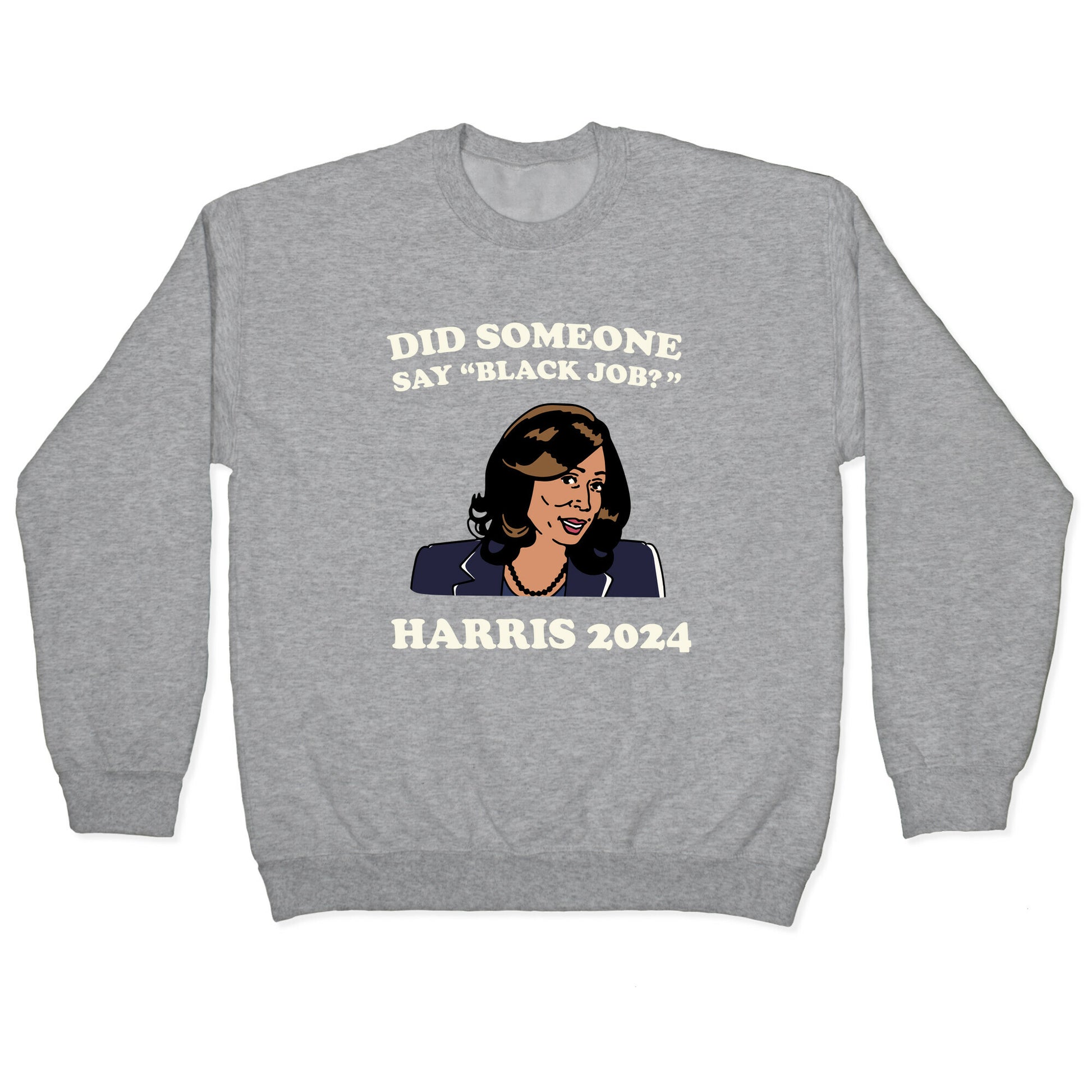 Did Someone Say Black Job? Kamala Harris 2024 Crewneck Sweatshirt