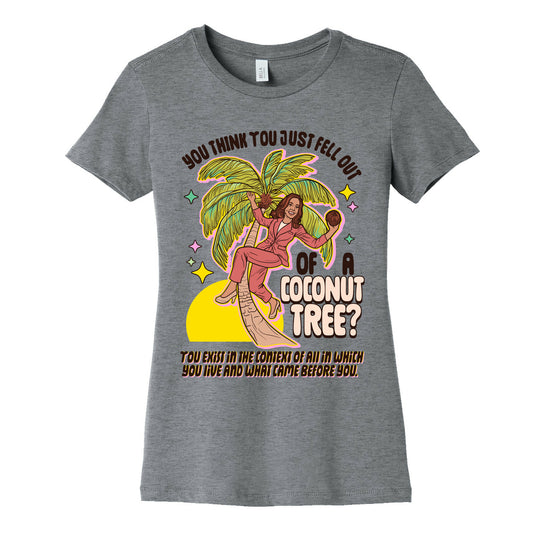 You think you just fell out of a coconut tree? Kamala Harris Womens Cotton Tee