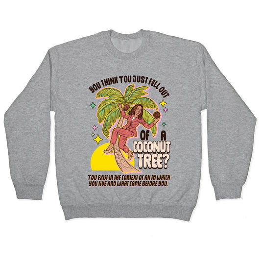 You think you just fell out of a coconut tree? Kamala Harris Crewneck Sweatshirt