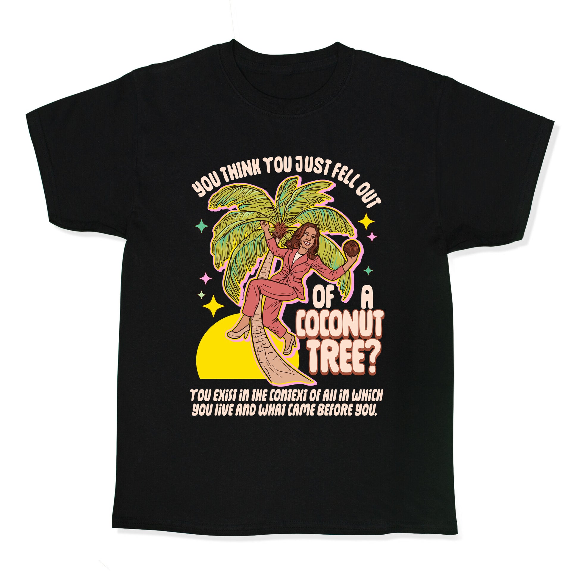 You think you just fell out of a coconut tree? Kamala Harris Kids Tee
