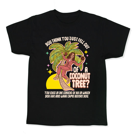 You think you just fell out of a coconut tree? Kamala Harris Kids Tee