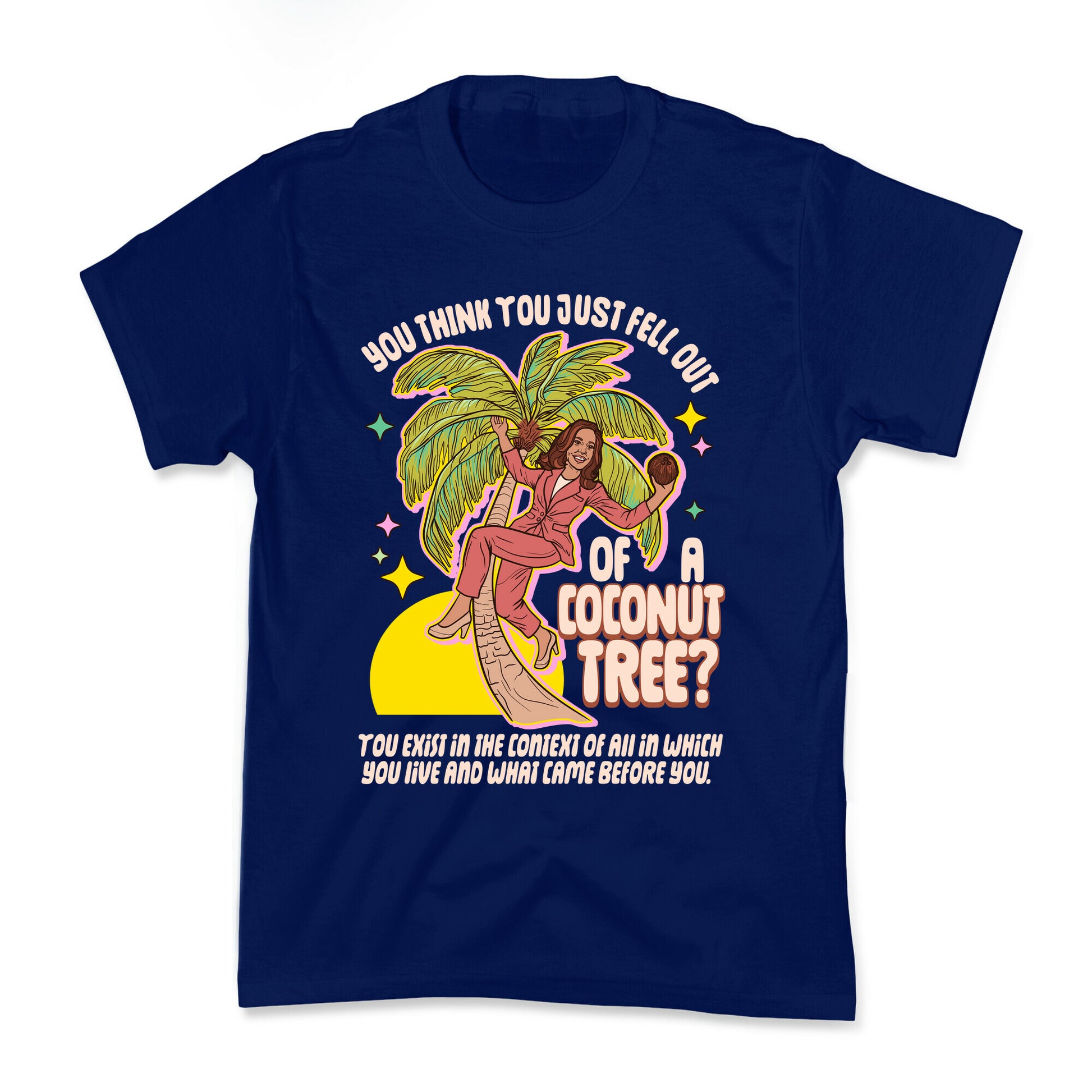 You think you just fell out of a coconut tree? Kamala Harris Kids Tee