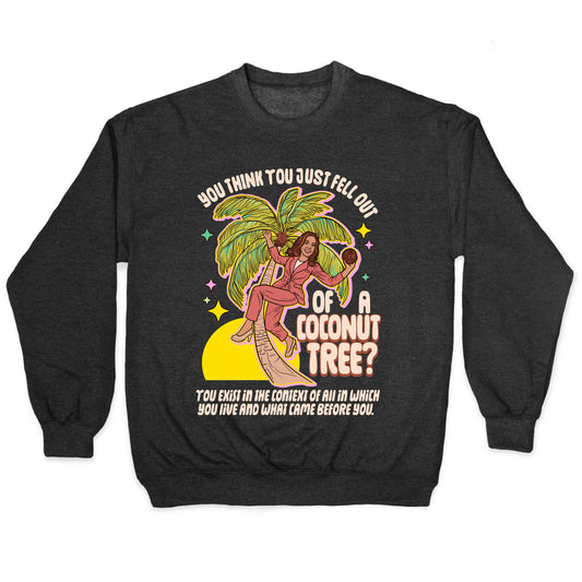 You think you just fell out of a coconut tree? Kamala Harris Crewneck Sweatshirt
