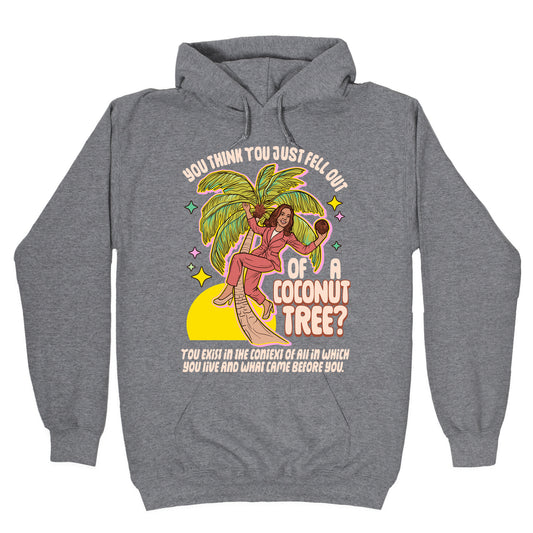 You think you just fell out of a coconut tree? Kamala Harris Hoodie