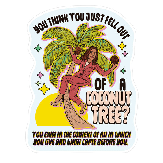 You think you just fell out of a coconut tree? Kamala Harris Sticker