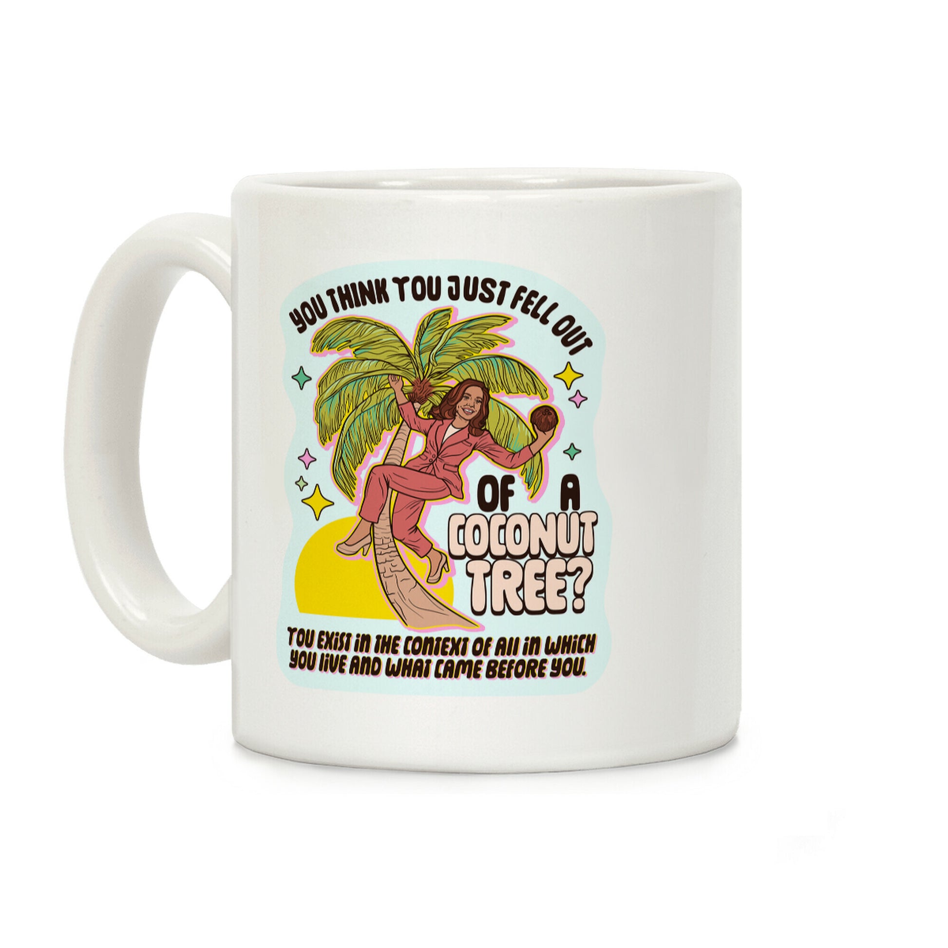 You think you just fell out of a coconut tree? Kamala Harris Coffee Mug