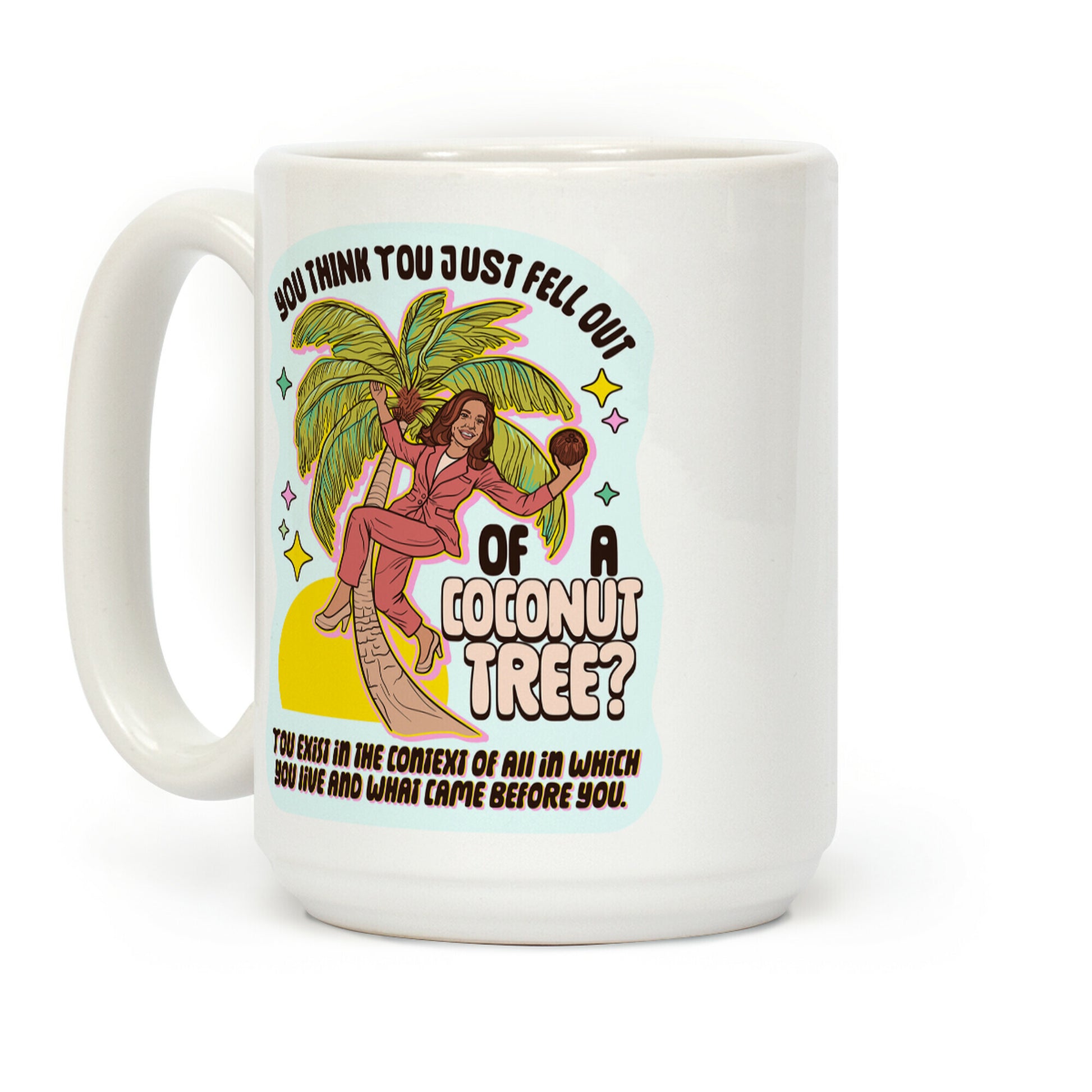 You think you just fell out of a coconut tree? Kamala Harris Coffee Mug