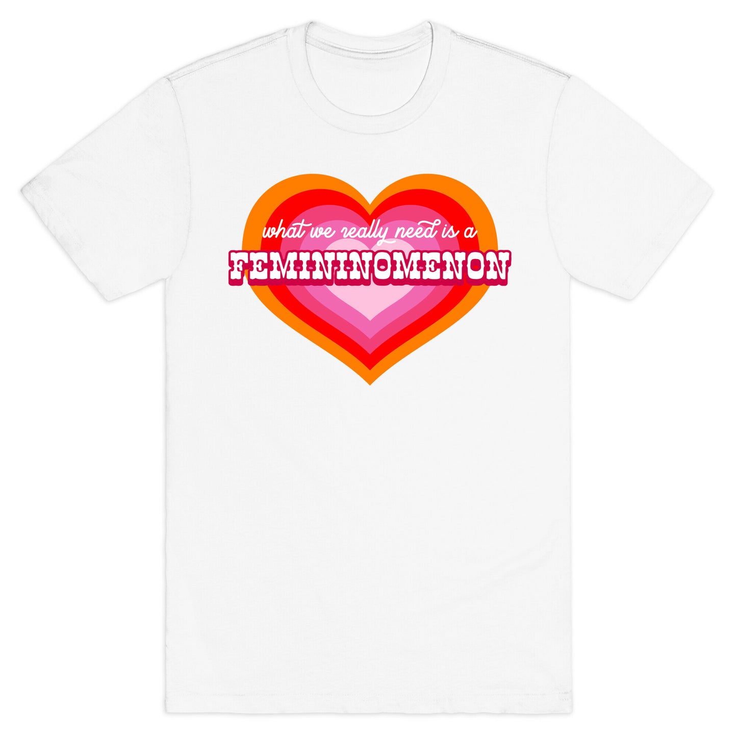 What we really need is a Femininomenon T-Shirt