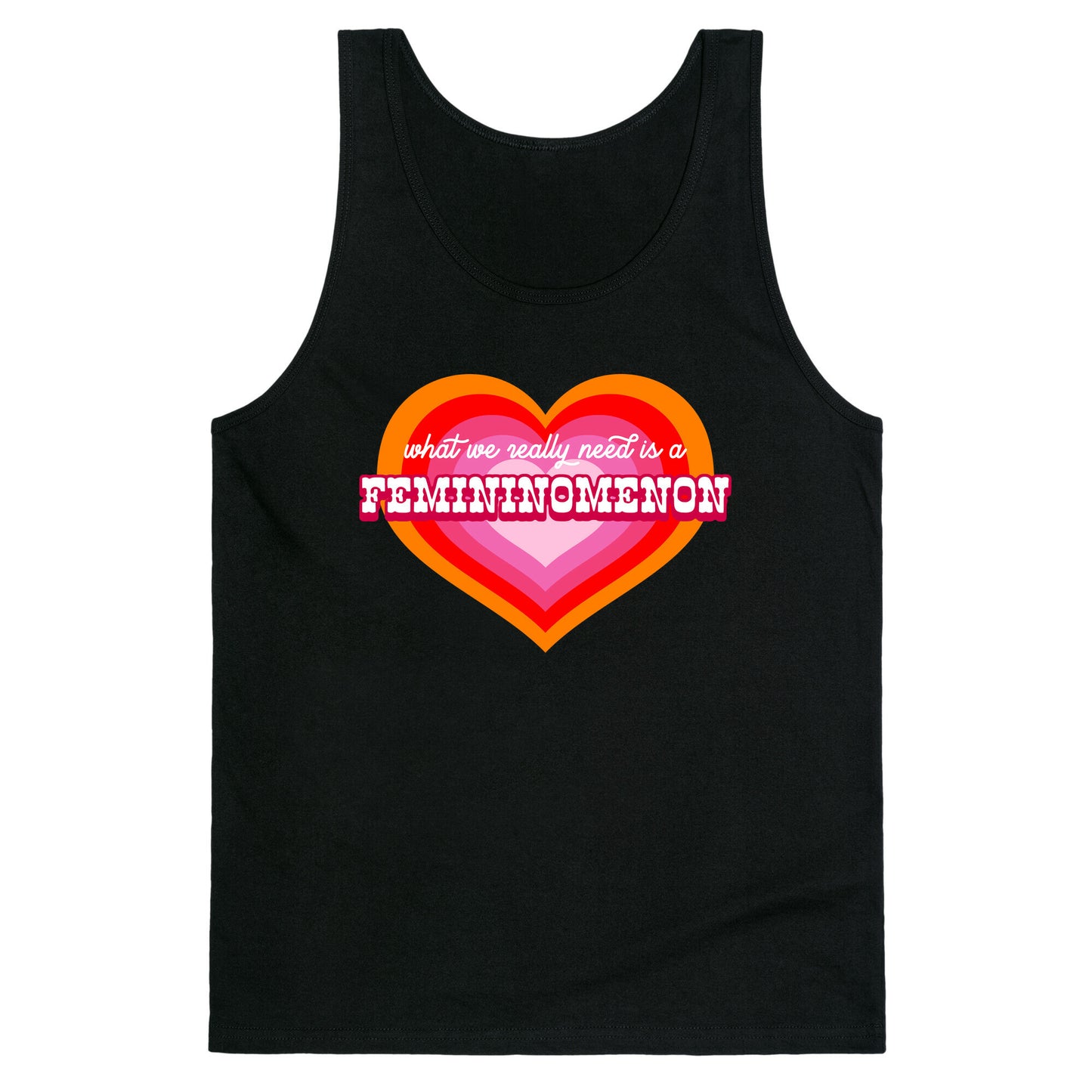 What we really need is a Femininomenon Tank Top